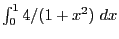 $\int^1_0 4/(1+x^2)~dx$
