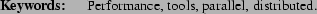 \begin{keywords}
Performance, tools, parallel, distributed.
\end{keywords}